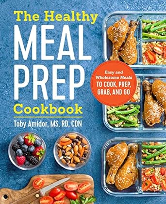 Healthy Meal Prep Cookbook: Easy and Wholesome Meals to Cook, Prep, Grab, and Go