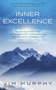Inner Excellence: Train Your Mind for Extraordinary Performance and the Best Possible Life