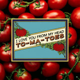 I Love You From My Head To-Ma-Toes