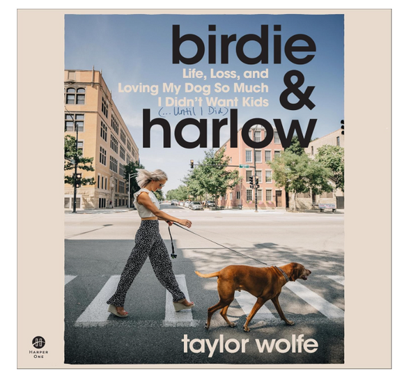 Birdie & Harlow: Life, Loss, and Loving My Dog So Much I Didn't Want Kids (…Until I Did)