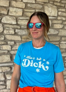 Don't be a D**k T-Shirt