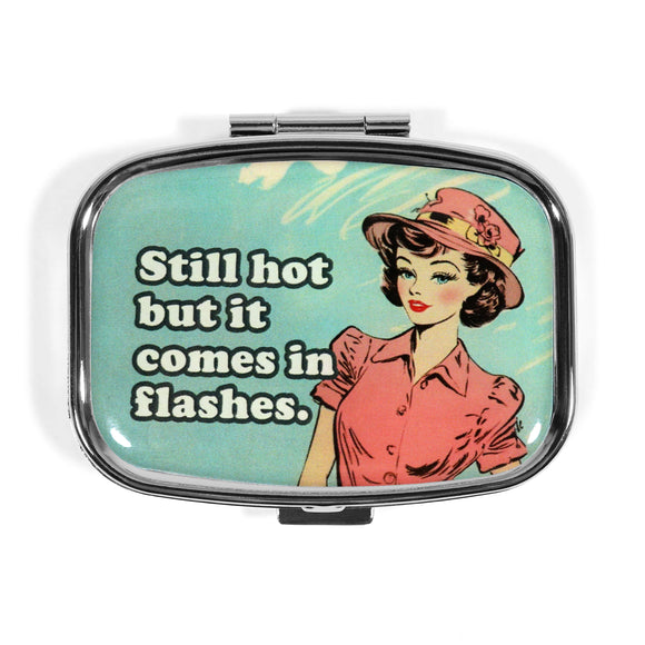 Still Hot but It Comes in Flashes Pill Box
