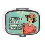 Still Hot but It Comes in Flashes Pill Box