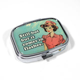 Still Hot but It Comes in Flashes Pill Box