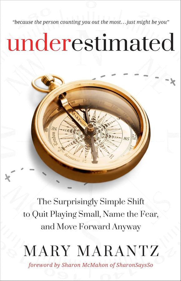 Underestimated: The Surprisingly Simple Shift to Quit Playing Small, Name the Fear, and Move Forward Anyway
