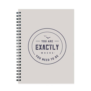 You are Exactly Where You Need to Be Spiral Journal Notebook