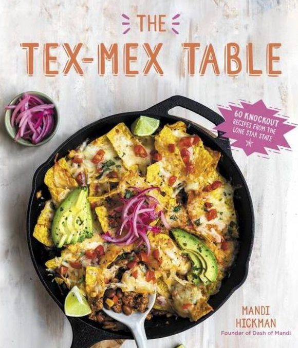 The Tex-Mex Table: 60 Knockout Recipes from the Lone Star State